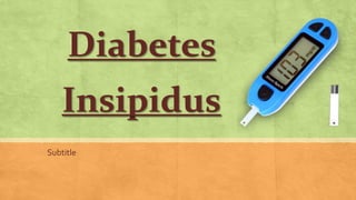 Diabetes
Insipidus
Subtitle
 