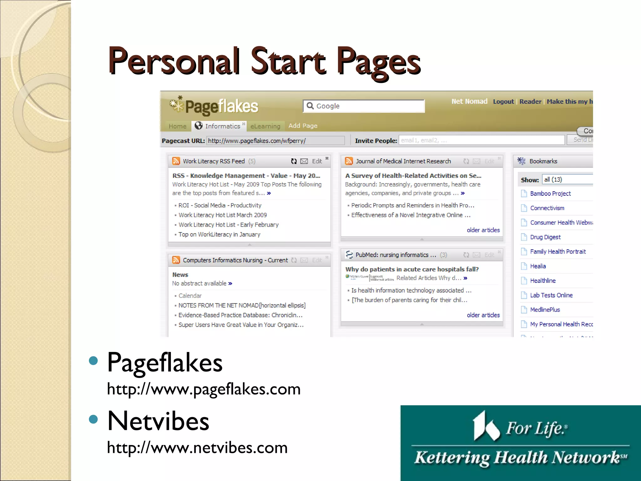 Personal Start Pages Pageflakes  http://www.pageflakes.com Netvibes  http://www.netvibes.com 