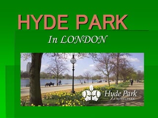 HYDE PARK
In LONDON
 