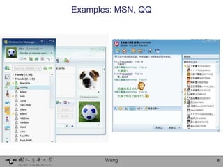 Examples: MSN, QQ




       Wang         8
 