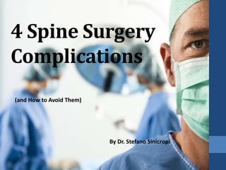 4 Spine Surgery
Complications
(and How to Avoid Them)
By Dr. Stefano Sinicropi
 
