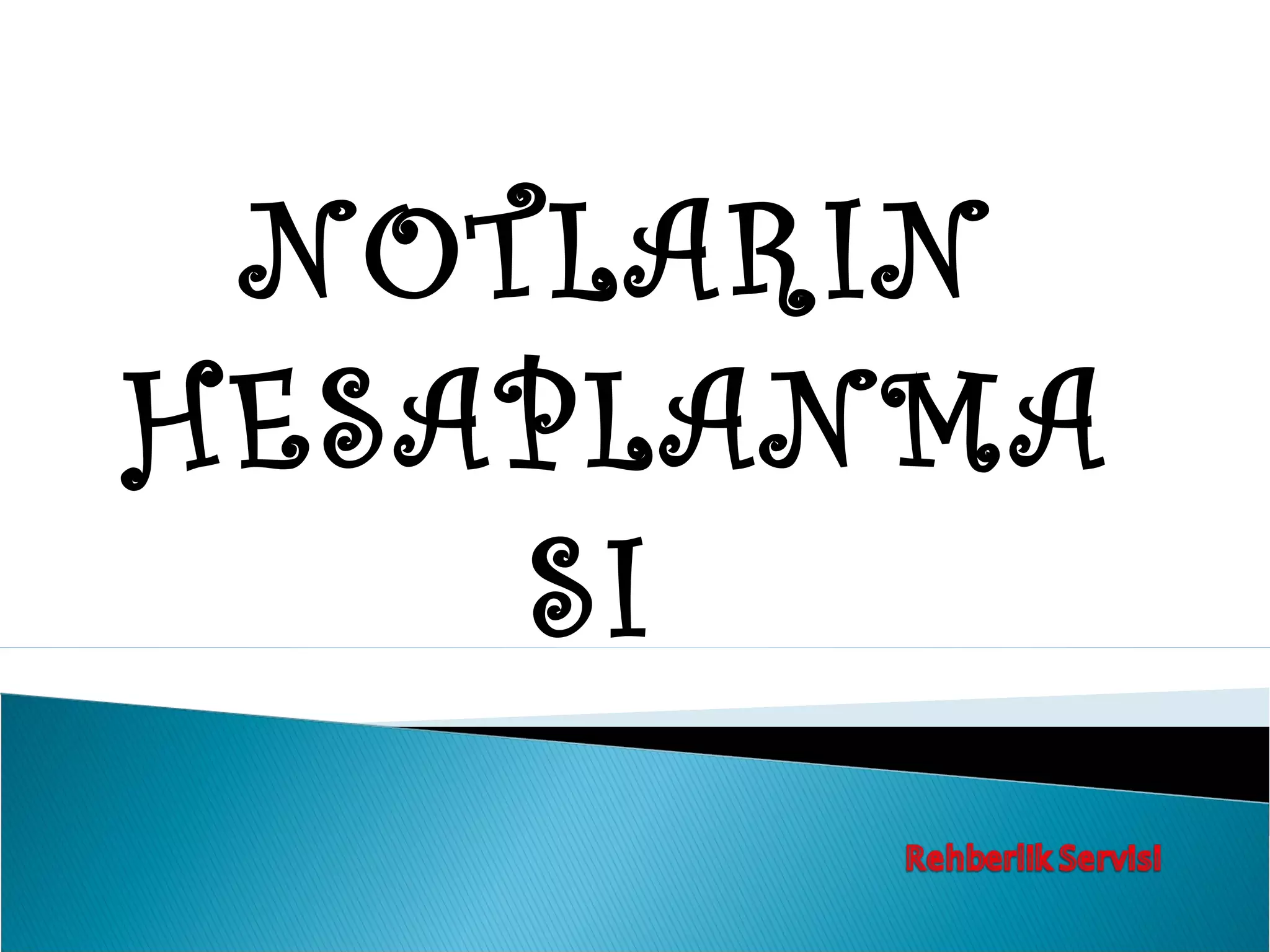 NOTLARIN
HESAPLANMA
    SI
 