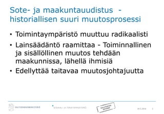20.5.2016 2
Sote- ja maakuntauudistus -
historiallisen suuri muutosprosessi
• Toimintaympäristö muuttuu radikaalisti
• Lainsäädäntö raamittaa - Toiminnallinen
ja sisällöllinen muutos tehdään
maakunnissa, lähellä ihmisiä
• Edellyttää taitavaa muutosjohtajuutta
 