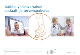 20.5.2016 4
Kaikille yhdenvertaiset
sosiaali- ja terveyspalvelut
 