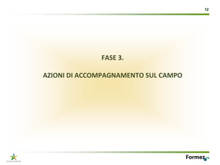 12




              FASE 3. 

AZIONI DI ACCOMPAGNAMENTO SUL CAMPO
 