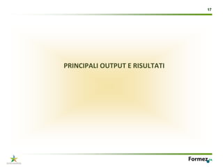 17




PRINCIPALI OUTPUT E RISULTATI
 