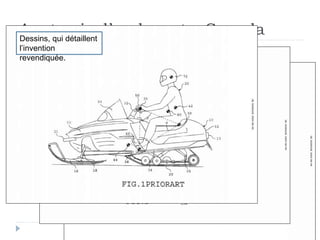Anatomie d’un brevet – CanadaDessins, qui détaillent
l’invention
revendiquée.
 