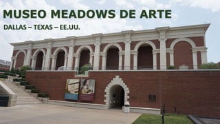 MUSEO MEADOWS DE ARTE
DALLAS – TEXAS – EE.UU.
 