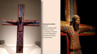 Cristo de la Cerdanya.
Talla en madera.
Siglo XII.
Cruz de Bagergue.
Temple, relieves de
estuco y restos de
hoja metálica
...