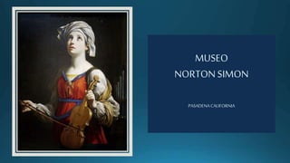 MUSEO
NORTONSIMON
PASADENACALIFORNIA
 