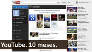 YouTube. 10 meses.

 