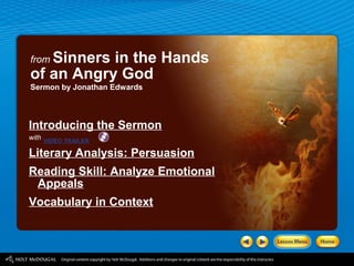 from Sinners in the Hands 
of an Angry God 
Sermon by Jonathan Edwards 
Introducing the Sermon 
with 
VIDEO TRAILER 
Literary Analysis: Persuasion 
Reading Skill: Analyze Emotional 
Appeals 
Vocabulary in Context 
 
