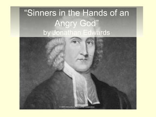 “Sinners in the Hands of an
Angry God”
by Jonathan Edwards
 