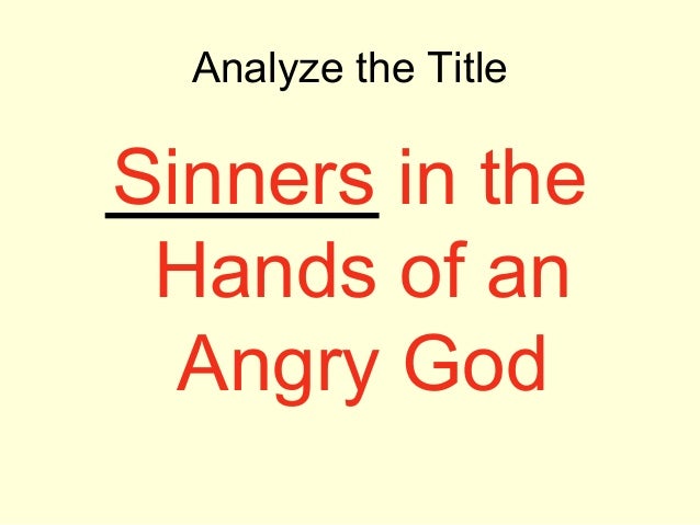 sinners hands angry Need help with part 1 in jonathan edwards's sinners in the hands of an angry god check out our revolutionary side-by-side summary and analysis. sinners hands angry Need help with part 1 in jonathan edwards's sinners in the hands of an angry god check out our revolutionary side-by-side summary and analysis.