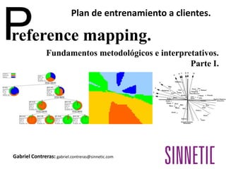 Plan de entrenamiento a clientes.
reference mapping.P
Gabriel Contreras: gabriel.contreras@sinnetic.com
Fundamentos metodológicos e interpretativos.
Parte I.
 