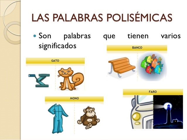 LAS PALABRAS POLISÉMICAS   Son palabras   que   tienen   varios    significados 