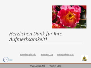 Herzlichen Dank für Ihre
Aufmerksamkeit!
WWW.LAENGLE.INFO WWW.ET-L.ORG
www.laengle.info www.et-l.org www.grobner.com
 