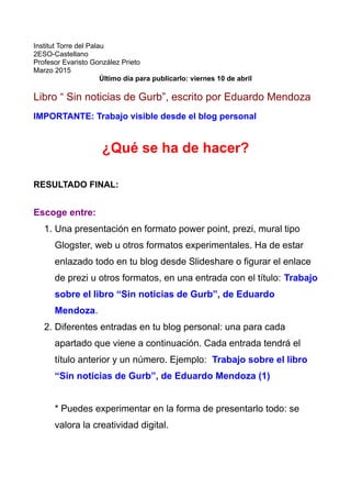 Institut Torre del Palau
2ESO-Castellano
Profesor Evaristo González Prieto
Marzo 2015
Último día para publicarlo: viernes ...