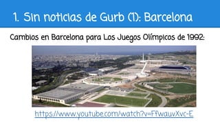 1. Sin noticias de Gurb (1): Barcelona
Cambios en Barcelona para Los Juegos Olímpicos de 1992:
https://www.youtube.com/watch?v=FfwauvXvc-E
 