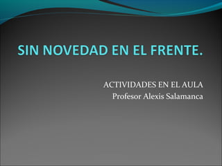 ACTIVIDADES EN EL AULA
Profesor Alexis Salamanca
 