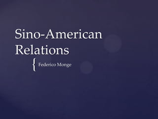 Sino-American
Relations

{

Federico Monge

 