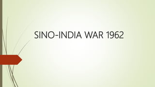 SINO-INDIA WAR 1962
 