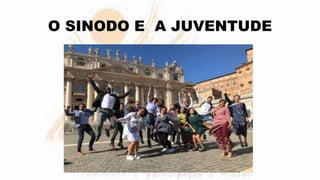 O SINODO E A JUVENTUDE
•
 