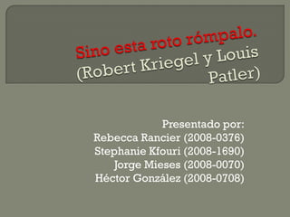 Presentado por:
Rebecca Rancier (2008-0376)
Stephanie Kfouri (2008-1690)
    Jorge Mieses (2008-0070)
Héctor González (2008-0708)
 