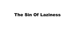 The Sin Of Laziness
 