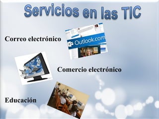 Correo electrónico

Comercio electrónico

Educación

 