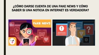 ¿CÓMO DARSE CUENTA DE UNA FAKE NEWS Y CÓMO
SABER SI UNA NOTICIA EN INTERNET ES VERDADERA?
 