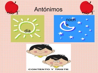 Antónimos
día
noch
e
 