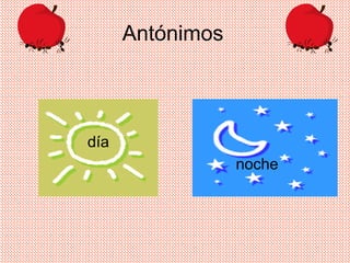 Antónimos
día
noche