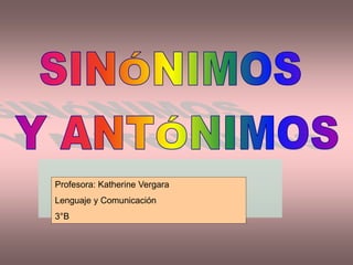 Profesora: Katherine Vergara
Lenguaje y Comunicación
3°B
 