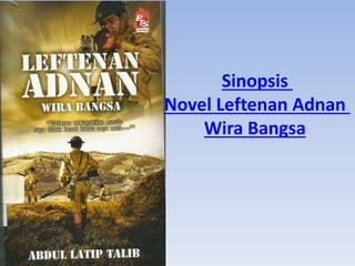 Sinopsis
Novel Leftenan Adnan
Wira Bangsa
 