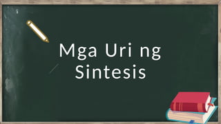 Mga Uri ng
Sintesis
 