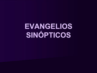 EVANGELIOS
SINÓPTICOS
 