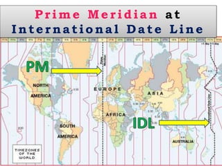 Prime Meridian at
Internatio na l D ate Line
 