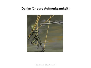 Danke für eure Aufmerksamkeit!




         Lisa Sinowatz & Gabi Tremmel
 