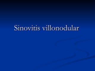 Sinovitis villonodular   