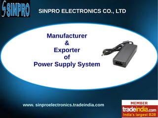 SINPRO ELECTRONICS CO., LTD
Manufacturer
&
Exporter
of
Power Supply System
www. sinproelectronics.tradeindia.com
 