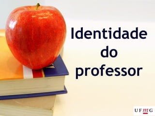 Identidade
do
professor
 
