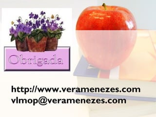 http://www.veramenezes.com
vlmop@veramenezes.com
 