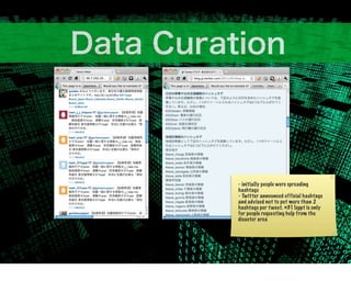 - initially people were spreading
hashtags
- Twitter announced official hashtags
and advised not to put more than 2
hashtags per t weet. #311sppt is only
for people requesting help from the
disaster area
 