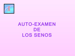 AUTO-EXAMEN DE LOS SENOS 