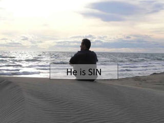 He is SIN
 