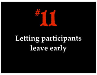 Letting participants
leave early
11#
 