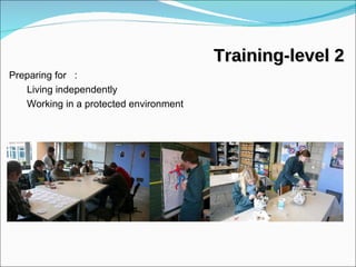 Preparing for  : Living independently Working in a protected environment  Training-level 2 