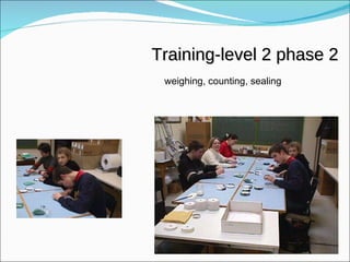 weighing, counting, sealing Training-level 2 phase 2 