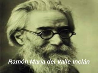 Ramón María del Valle-Inclán
 